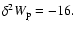 $\delta ^{2}W_{\rm p}=-16.$
