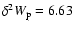 $\delta ^{2}W_{\rm p}=6.63$