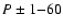 $P\pm 1{-}60$