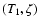 $(T_{1},
\zeta)$