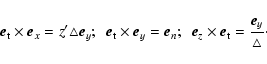 \begin{displaymath}\vec{e}_{\rm t} \times \vec{e}_{x}=z'{\triangle}
\vec{e}_{y};...
...}_{z}\times
\vec{e}_{\rm t}=\frac{\vec{e}_{y}}{\triangle}\cdot \end{displaymath}