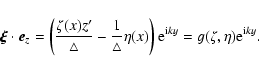 \begin{displaymath}\vec{\xi}\cdot\vec{e}_{z}=\left(\frac{\zeta(x)z'}{\triangle}-...
...x)\right){\rm e}^{{\rm i}ky}=g(\zeta,\eta){\rm e}^{{\rm i}ky}.
\end{displaymath}
