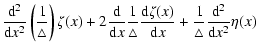 $\displaystyle \frac{{\rm d}^{2}}{{\rm d}x^{2}}\left(
\frac{1}{\triangle}\right)...
...\zeta(x)}{{\rm d}x}+\frac{1}{\triangle}\frac{{\rm d}^{2}}{{\rm d}x^{2}}
\eta(x)$