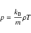 \begin{displaymath}p=\frac{k_{\rm B}}{m}\rho T
\end{displaymath}