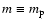 $m\equiv m_{\rm p}$