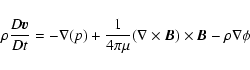 \begin{displaymath}\rho\frac{D\vec{v}}{Dt}=-\nabla(p)+\frac{1}{4\pi\mu}(\nabla\times\vec{B})\times\vec{B}
-\rho\nabla\phi
\end{displaymath}