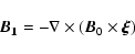 \begin{displaymath}\vec{B_{1}}=-\nabla\times(\vec{B}_{0}\times\vec{\xi})
\end{displaymath}