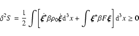 \begin{displaymath}\delta^{2} S = \frac{ 1}{ 2}\int \left[\-\dot{\vec{\xi^{*}}}\...
...{ \vec{\xi^{*}} \beta F
\vec{\xi}} \right] {\rm d}^{3}x \geq 0
\end{displaymath}