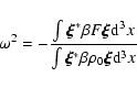 \begin{displaymath}\omega^{2}=-\frac{\int \vec{\xi}^{*} \beta F\vec{\xi}
{\rm d}^{3}x}{\int\vec{\xi}^{*}\beta \rho_{0}\vec{\xi} {\rm d}^{3}x }
\end{displaymath}