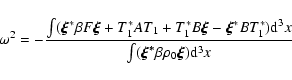 \begin{displaymath}\omega^{2} =- \frac{\int ( \vec{\xi}^{*} \beta F\vec{\xi} +
T...
...}x}{\int (\vec{\xi^{*}} \beta \rho_{0}\vec{\xi} ){\rm d}^{3}x}
\end{displaymath}