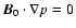 $\vec{B}_{0} \cdot \nabla p =0$