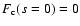 $F_{\rm c}(s=0)=0$