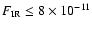 $F_{\rm IR} \leq 8
\times 10^{-11}$