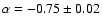 $\alpha=-0.75\pm0.02$