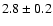 $2.8\pm0.2$