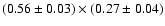 $(0.56\pm0.03)\times(0.27\pm0.04)$