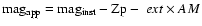 ${\rm mag_{app} = mag_{inst} - Zp
-~}{ext\times AM}$