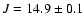 $J=14.9\pm0.1$