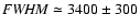 ${\it FWHM} \simeq3400\pm300$