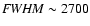 ${\it FWHM} \sim 2700$