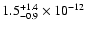 $1.5^{+1.4}_{-0.9}\times10^{-12}$