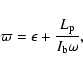 \begin{displaymath}\varpi = \epsilon + \frac{L_{\rm p}}{I_{\rm b}\omega},
\end{displaymath}