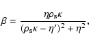 \begin{displaymath}\beta = \frac{\eta\rho_{\rm s}\kappa}{(\rho_{\rm s}\kappa-\eta^\prime)^2+\eta^2},
\end{displaymath}