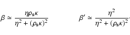 \begin{displaymath}\beta\simeq\frac{\eta\rho_{\rm s}\kappa}{\eta^2+(\rho_{\rm s}...
...prime \simeq \frac{\eta^2}{\eta^2+(\rho_{\rm s}\kappa)^2}\cdot
\end{displaymath}