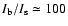 $I_{\rm b}/I_{\rm s}\simeq 100$