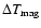 $\Delta T_{\rm mag}$