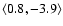 $\langle 0.8, -3.9 \rangle$
