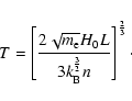 \begin{displaymath}%
T = \left[\frac{2\sqrt{m_{\rm e}}H_0 L}{3 k_{\rm B}^\frac{3}{2} n}\right]^\frac{2}{3}\cdot
\end{displaymath}