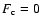 $F_{\rm c} = 0$