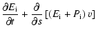 $\displaystyle %
\frac{\partial E_{\rm i}}{\partial t} + \frac{\partial}{\partial s}\left[\left(E_{\rm i} + P_{\rm i}\right)v\right]$