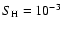 $S_{\rm {H}}=10^{-3}$