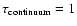 $\tau _{\rm continuum}=1$