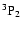 $^3{\rm P}_2$