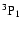 $^3{\rm P}_1$