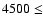 $4500 \le$