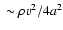 $\;\sim \rho v^2 / 4 a^2$