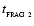 $t_{_{\rm FRAG~2}}$