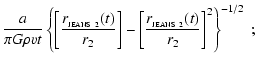$\displaystyle \frac{a}{\pi G \rho v t} \left\{ \left[ \frac{r_{_{\rm JEANS~2}}(...
...\right] - \left[\frac{r_{_{\rm JEANS~2}}(t)}{r_{2}}\right]^2 \right\}^{-1/2} ~;$