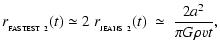 $\displaystyle r_{_{\rm FASTEST~2}}(t) \simeq 2~r_{_{\rm JEANS~2}}(t) ~\simeq~ \frac{2 a^2}{\pi G \rho v t} ,$