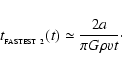 \begin{displaymath}
t_{_{\rm FASTEST~2}}(t) \simeq \frac{2 a}{\pi G \rho v t} \cdot
\end{displaymath}