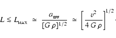 \begin{displaymath}L \la L_{_{\rm MAX}} \;\simeq\; \frac{a_{_{\rm EFF}}}{[G~\rho...
...2}} \;\simeq\; \left[ \frac{v^2}{4~G~\rho} \right]^{1/2} \cdot
\end{displaymath}