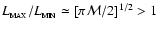 $L_{_{\rm MAX}}/L_{_{\rm MIN}} \simeq [\pi {\cal M}/2]^{1/2} > 1$