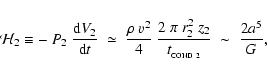\begin{displaymath}
{\cal H}_{2} \equiv -~P_{2}~\frac{{\rm d}V_{2}}{{\rm d}t} \;...
...\pi~r_{2}^2~z_{2}}{t_{_{\rm COND~2}}} \;\sim\; \frac{2a^5}{G},
\end{displaymath}