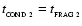 $t_{_{\rm COND~2}} = t_{_{\rm FRAG~2}}$