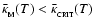 $\bar{\kappa}_{_{\rm M}}(T) < \bar{\kappa}_{_{\rm CRIT}}(T)$