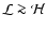 ${\cal L} \ga {\cal H}$